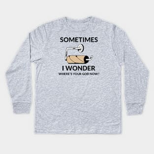 SOME TIME I WONDER WHERE'S YOUR GOD NOW? Kids Long Sleeve T-Shirt